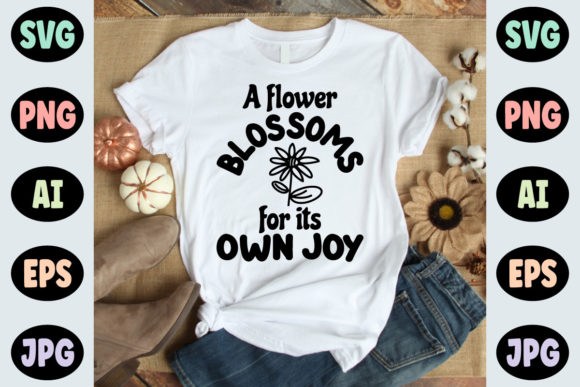 A Flower Blossoms for Its Own Joy SVG – A Spring Graphic for T-Shirt Designs