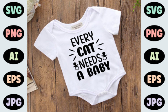Every Cat Needs a Baby - Baby Svg Design for T-Shirt Designs and Graphics