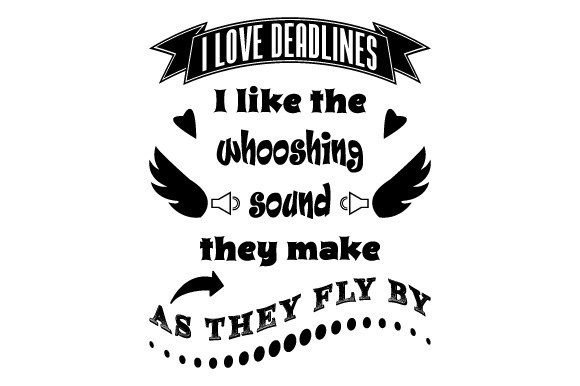 I Love Deadlines Sarcastic Quote Graphics and Illustrations
