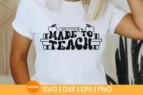 Made to Teach Teacher SVG Quote – A Graphic Design Asset for Print Templates
